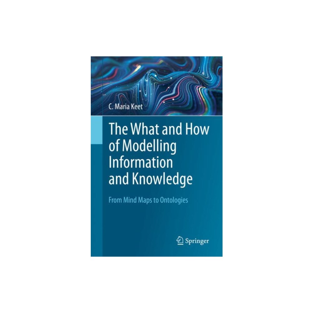 Springer International Publishing AG The What and How of Modelling Information and Knowledge (häftad, eng)