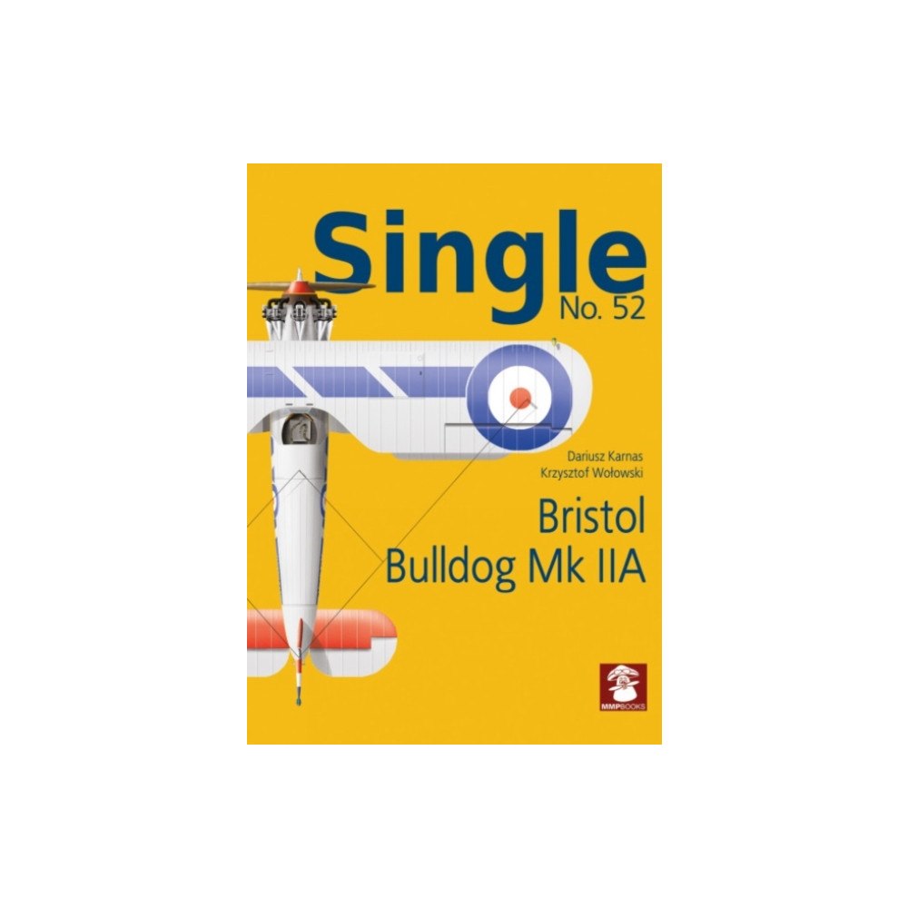 Wydawnictwo STRATUS, Artur Juszczak Single No. 52 Bristol Bulldog MK IIA (häftad, eng)