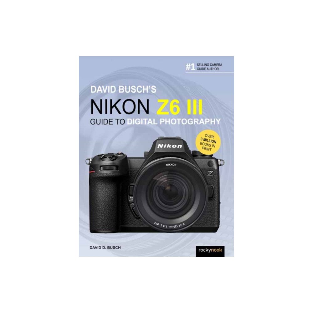Rocky Nook David Busch's Nikon Z6 III Guide to Digital Photography (häftad, eng)