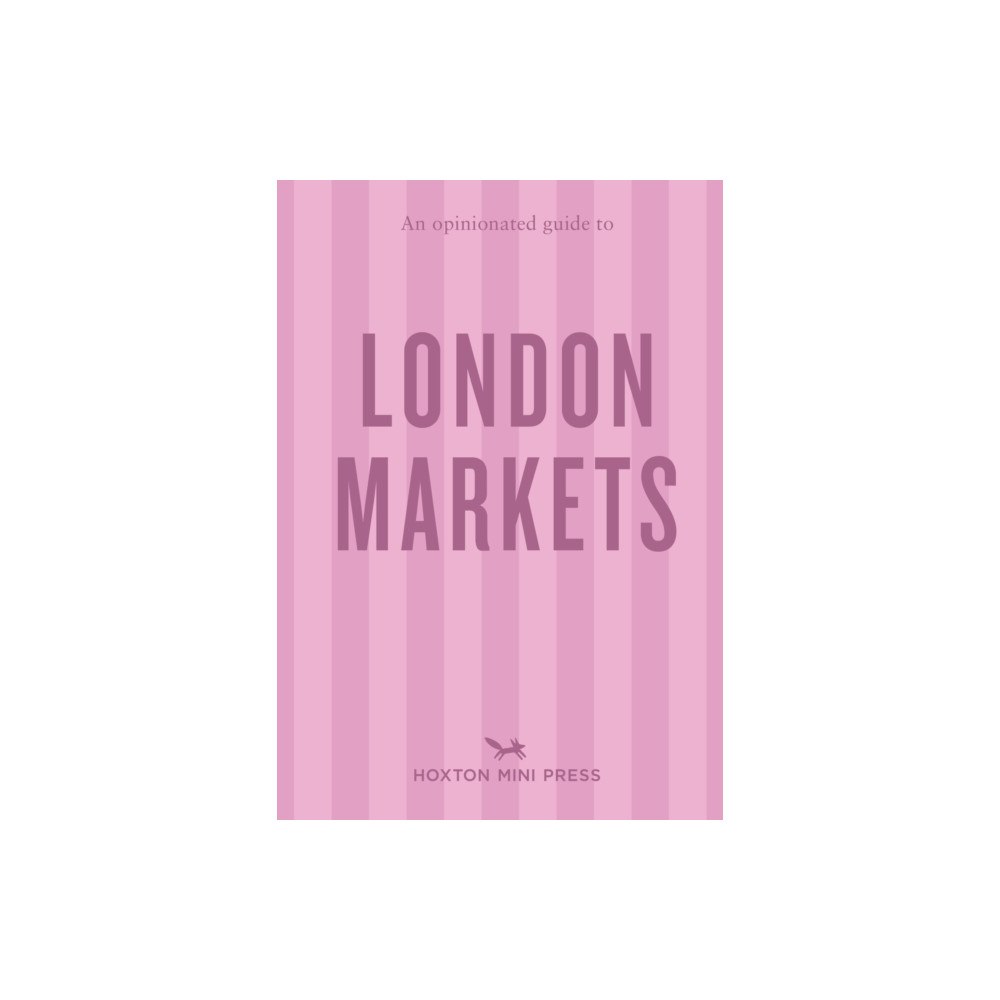 Hoxton Mini Press An Opinionated Guide to London Markets (häftad, eng)