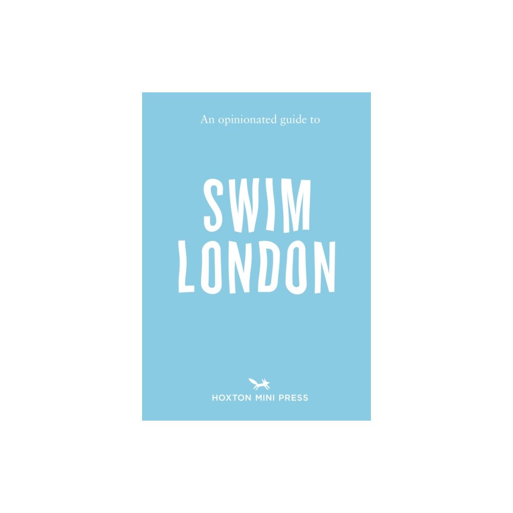 Hoxton Mini Press An Opinionated Guide to Swim London (häftad, eng)