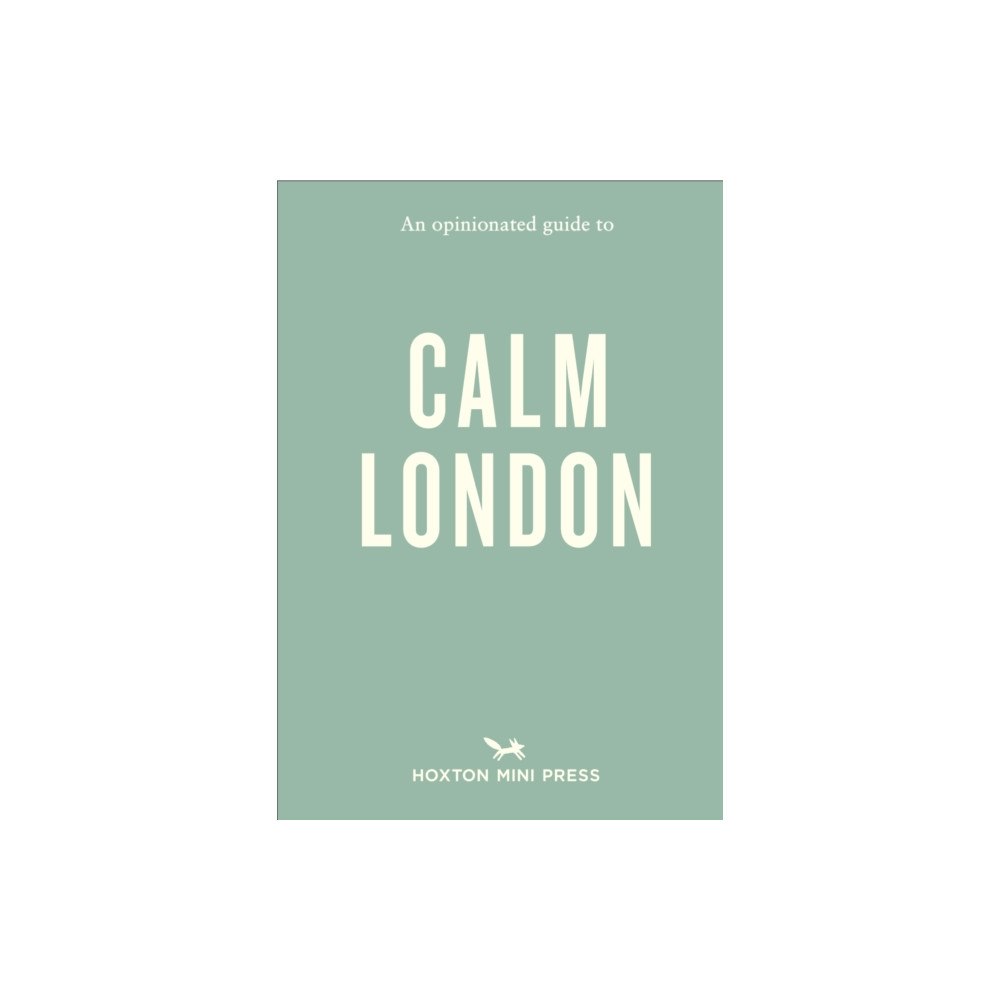 Hoxton Mini Press An Opinionated Guide to Calm London (häftad, eng)
