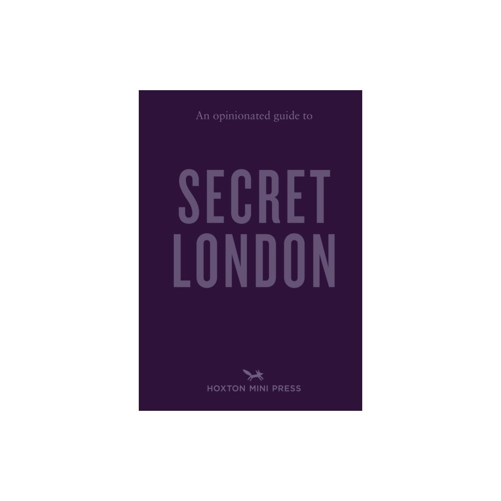 Hoxton Mini Press An Opinionated Guide to Secret London (häftad, eng)