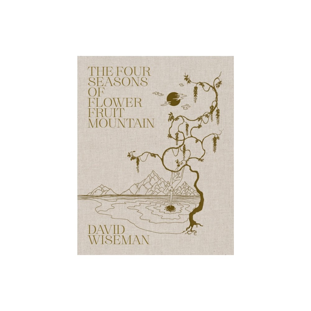 August Editions David Wiseman: The Four Seasons of Flower Fruit Mountain (inbunden, eng)