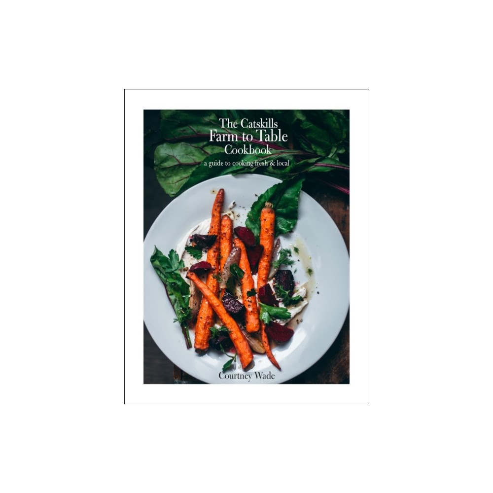 Hatherleigh Press,U.S. The Catskills Farm to Table Cookbook, Revised Edition (inbunden, eng)