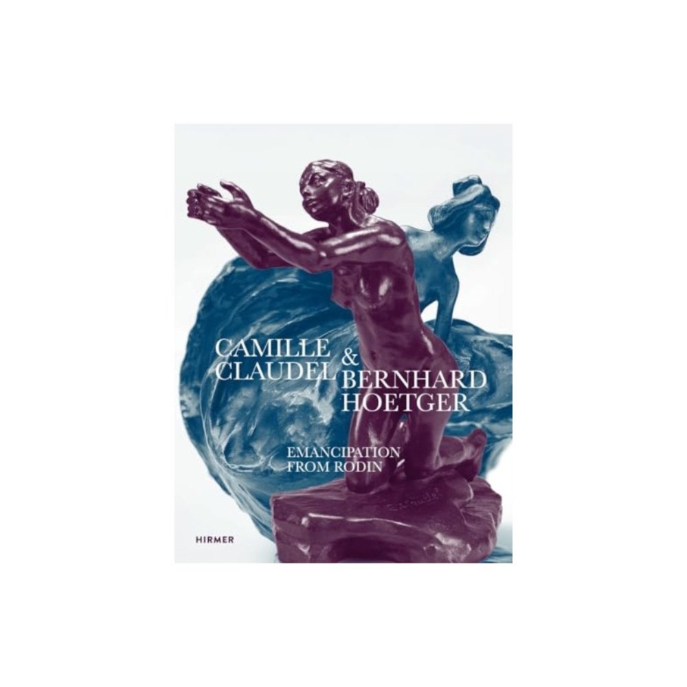Hirmer Verlag Camille Claudel and Bernhard Hoetger (häftad, eng)