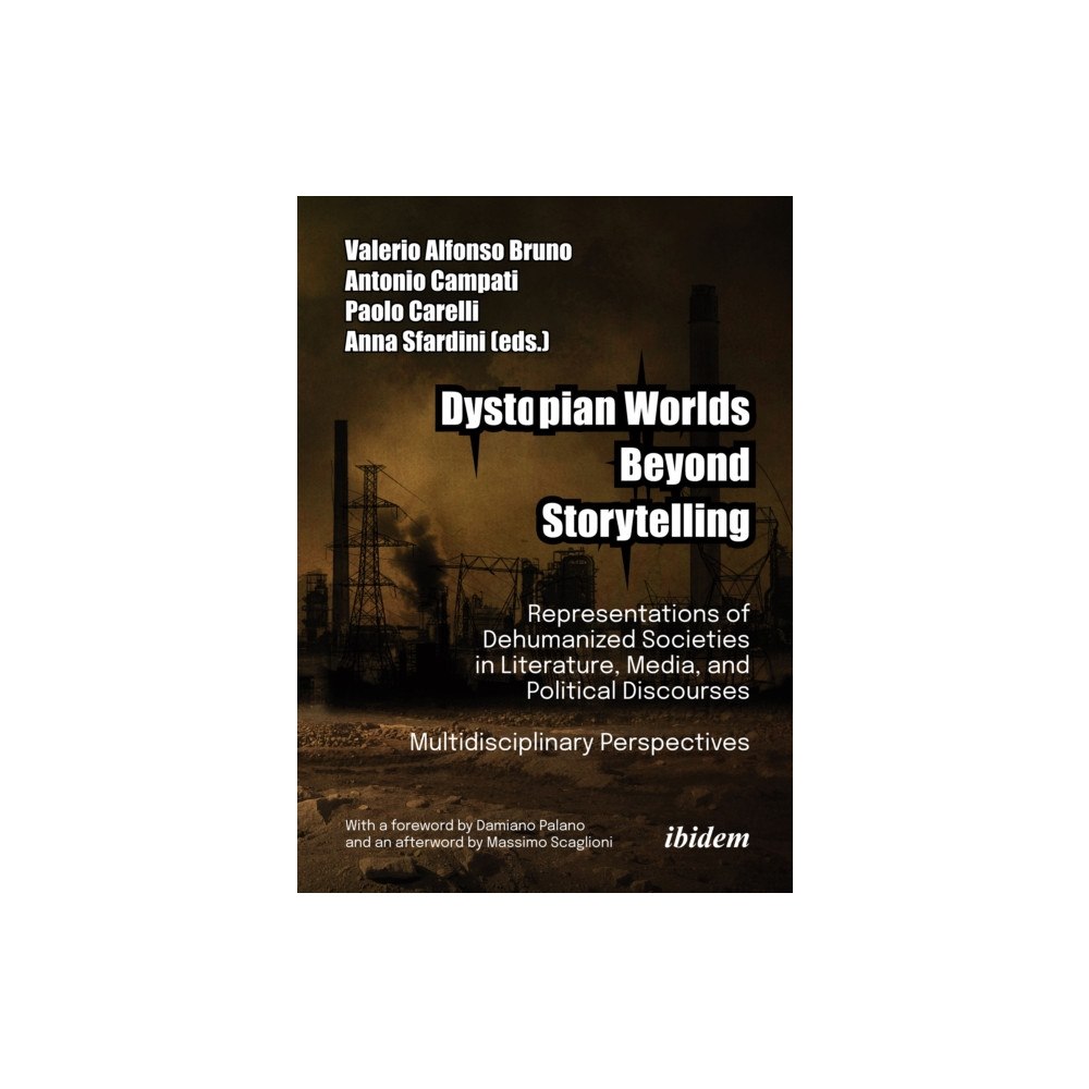 ibidem-Verlag, Jessica Haunschild u Christian Scho Dystopian Worlds Beyond Storytelling - Representations of Dehumanized Societies in Literature, Media, and Political Disc...