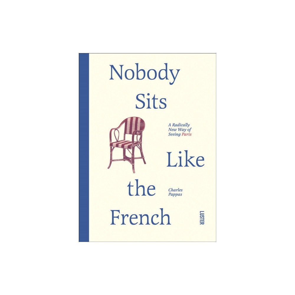 Luster Publishing Nobody Sits Like the French (häftad, eng)