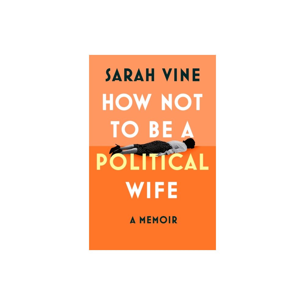 HarperCollins Publishers How Not to Be a Political Wife (inbunden, eng)