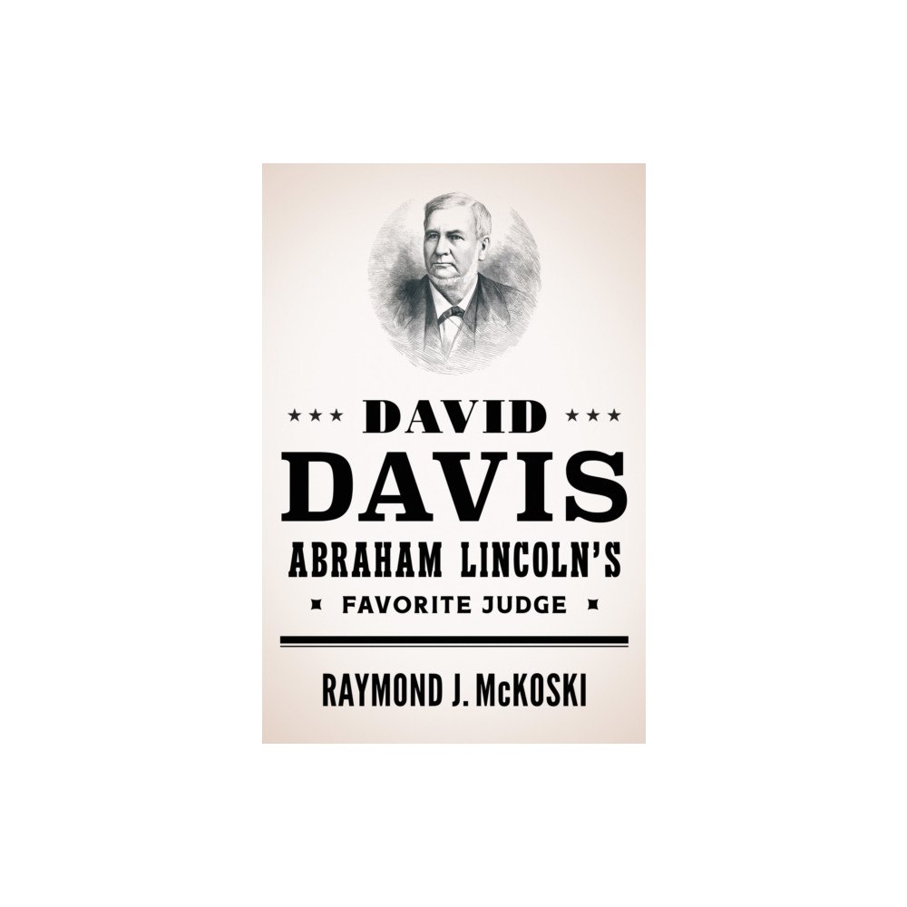 University of illinois press David Davis, Abraham Lincoln's Favorite Judge (inbunden, eng)