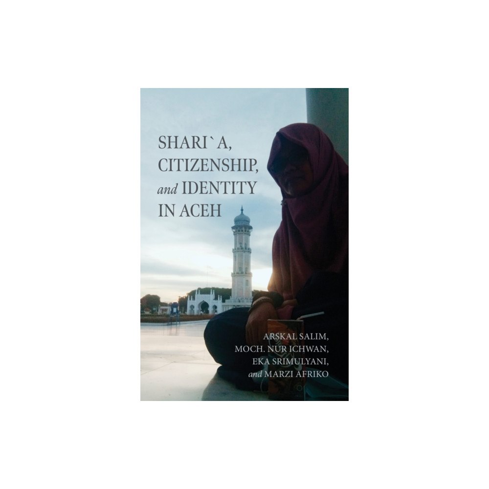 University of notre dame press Shari´a, Citizenship, and Identity in Aceh (häftad, eng)