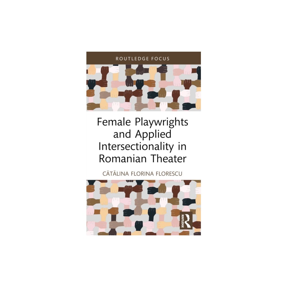 Taylor & francis ltd Female Playwrights and Applied Intersectionality in Romanian Theater (häftad, eng)