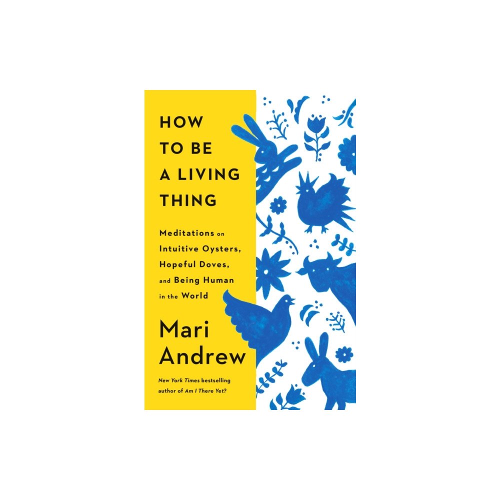 Random House USA Inc How to Be a Living Thing (inbunden, eng)