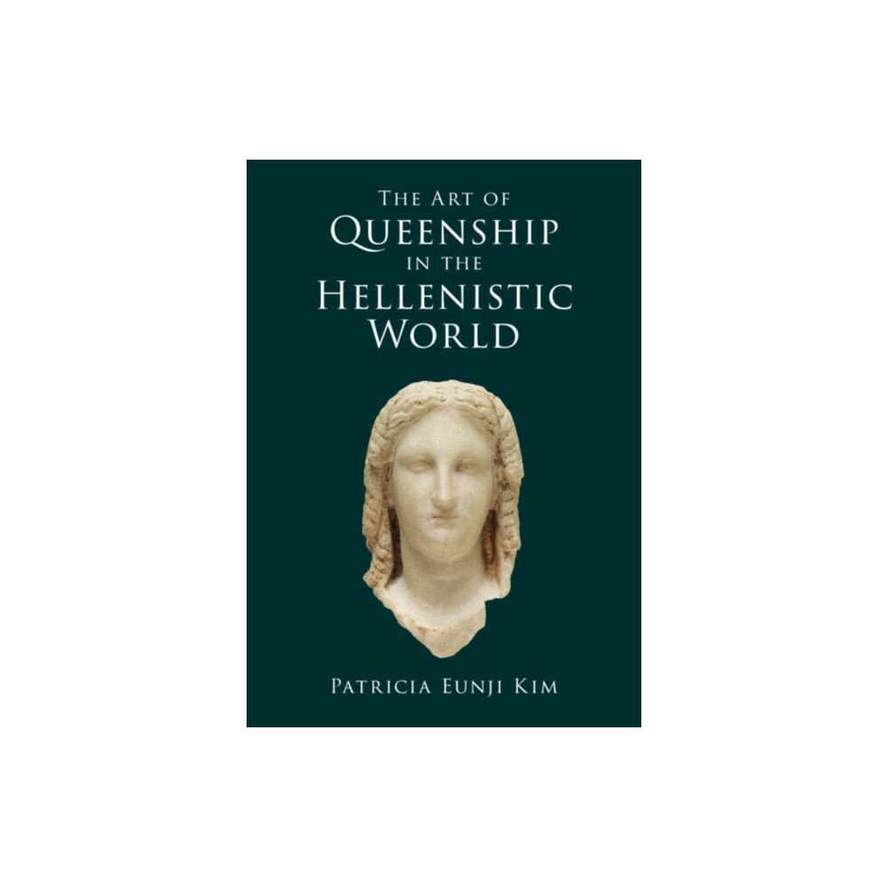 Cambridge University Press The Art of Queenship in the Hellenistic World (inbunden, eng)