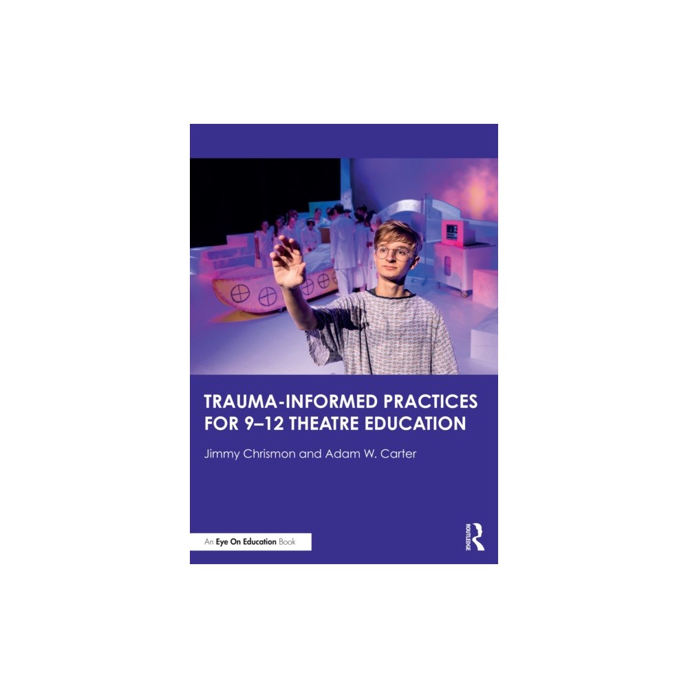 Taylor & francis ltd Trauma–Informed Practices for 9-12 Theatre Education (häftad, eng)