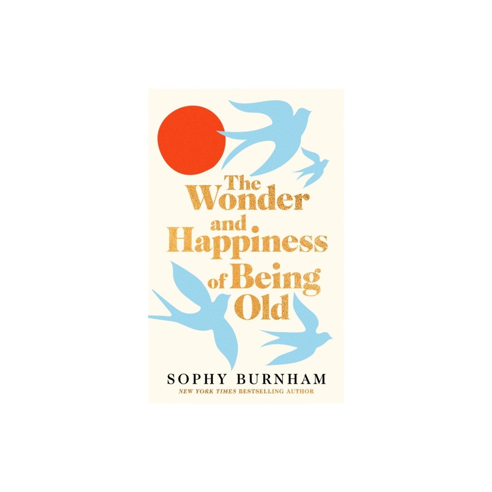 Pan Macmillan The Wonder and Happiness of Being Old (inbunden, eng)