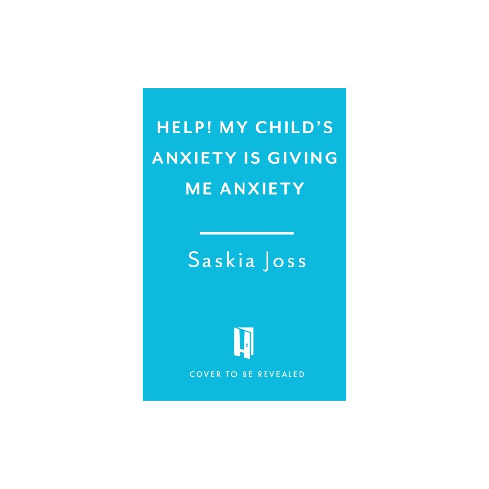 Headline Publishing Group Help! My Child's Anxiety is Giving Me Anxiety (inbunden, eng)