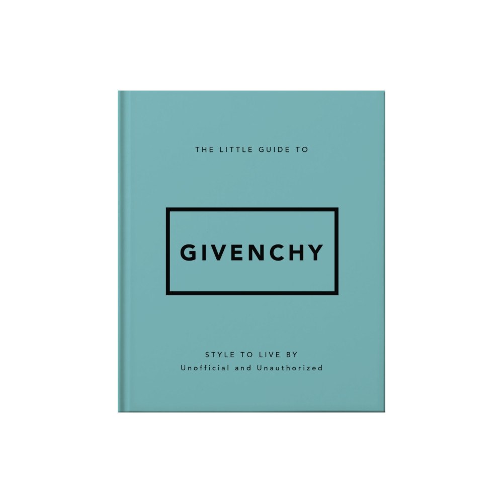 Headline Publishing Group The Little Guide to Givenchy (inbunden, eng)
