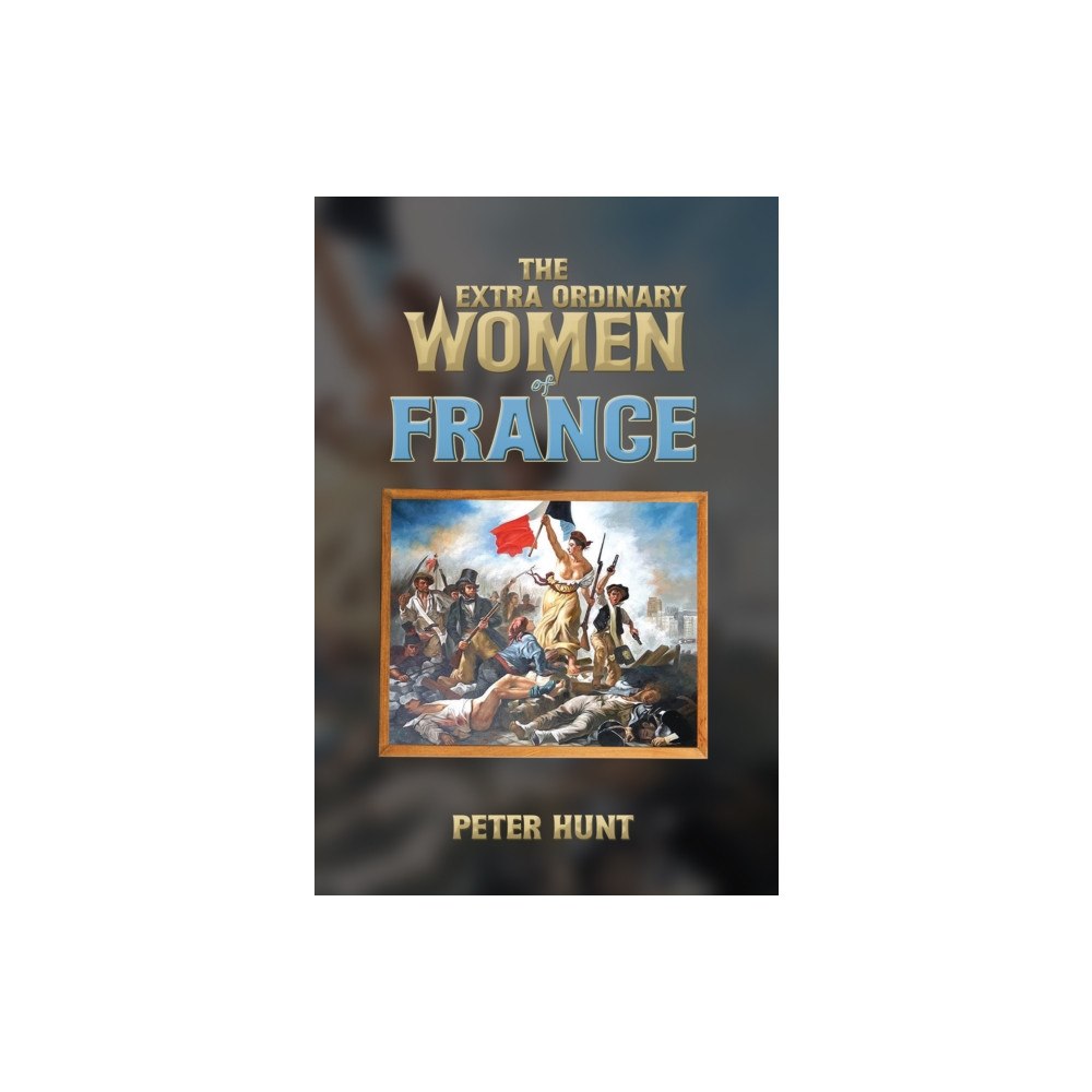 Austin Macauley Publishers The Extra Ordinary Women of France (häftad, eng)