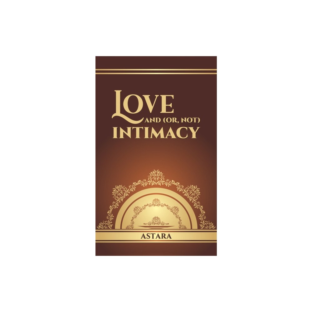 Austin Macauley Publishers Love and (or, Not) Intimacy (häftad, eng)