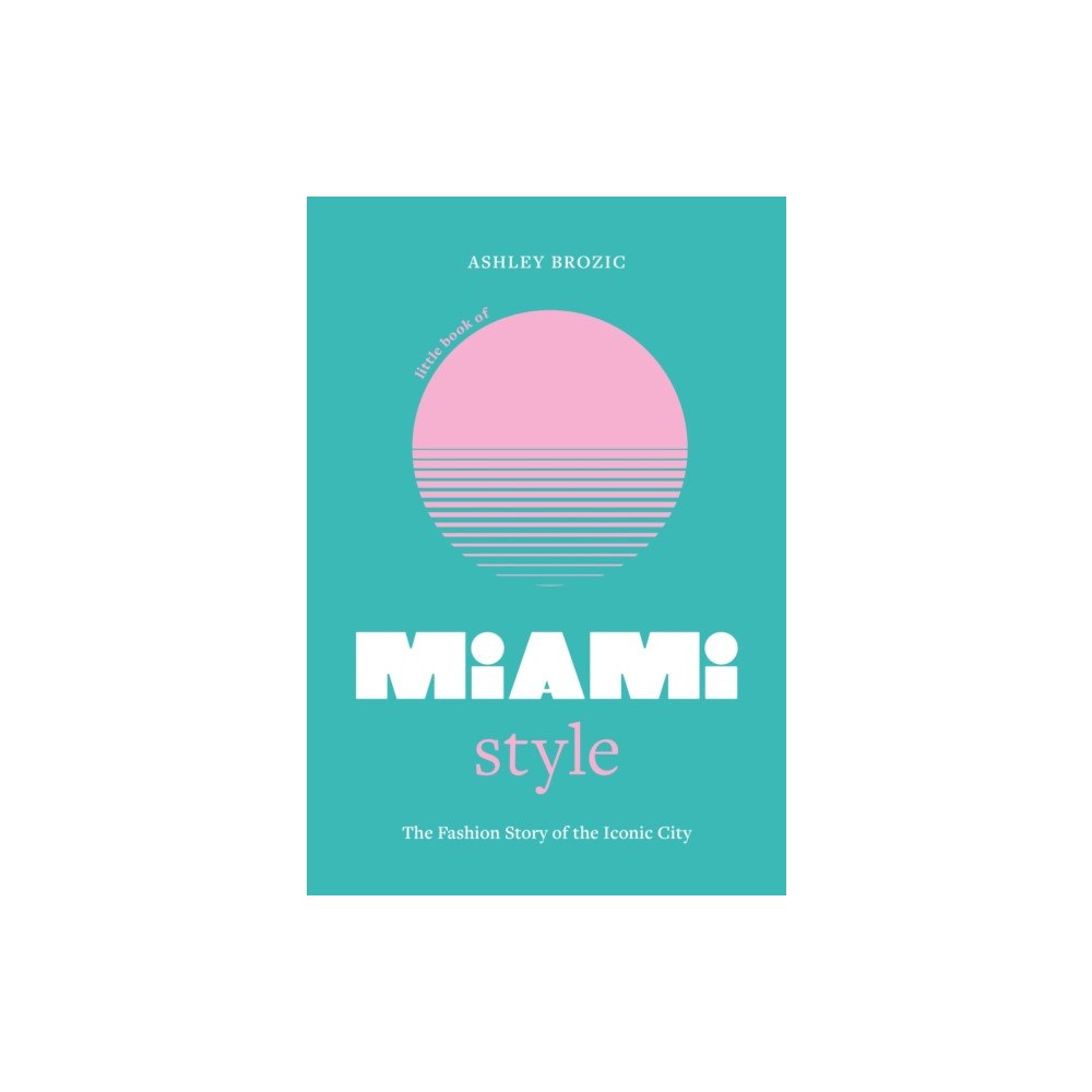 Headline Publishing Group Little Book of Miami Style (inbunden, eng)