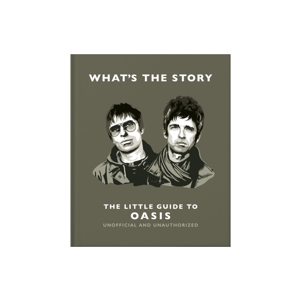 Headline Publishing Group What’s the Story: The Little Guide to Oasis (inbunden, eng)