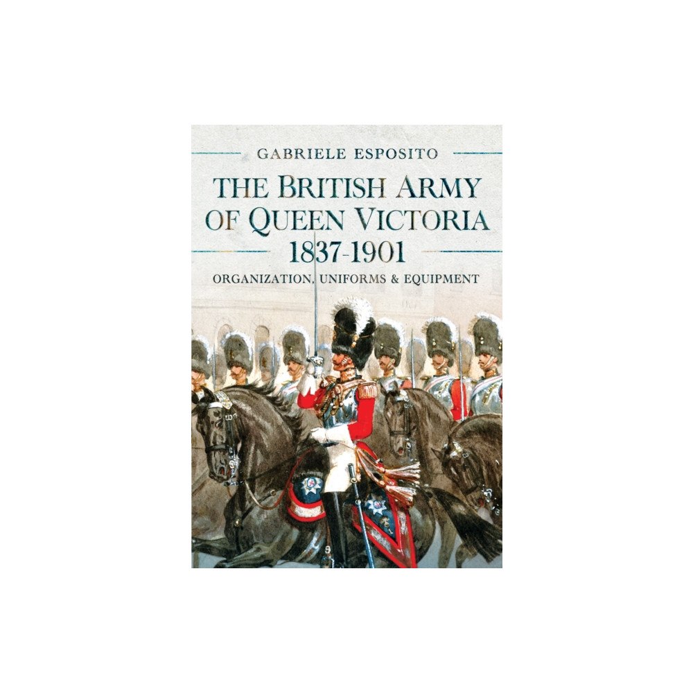 Pen & Sword Books Ltd The British Army of Queen Victoria, 1837–1901 (inbunden, eng)