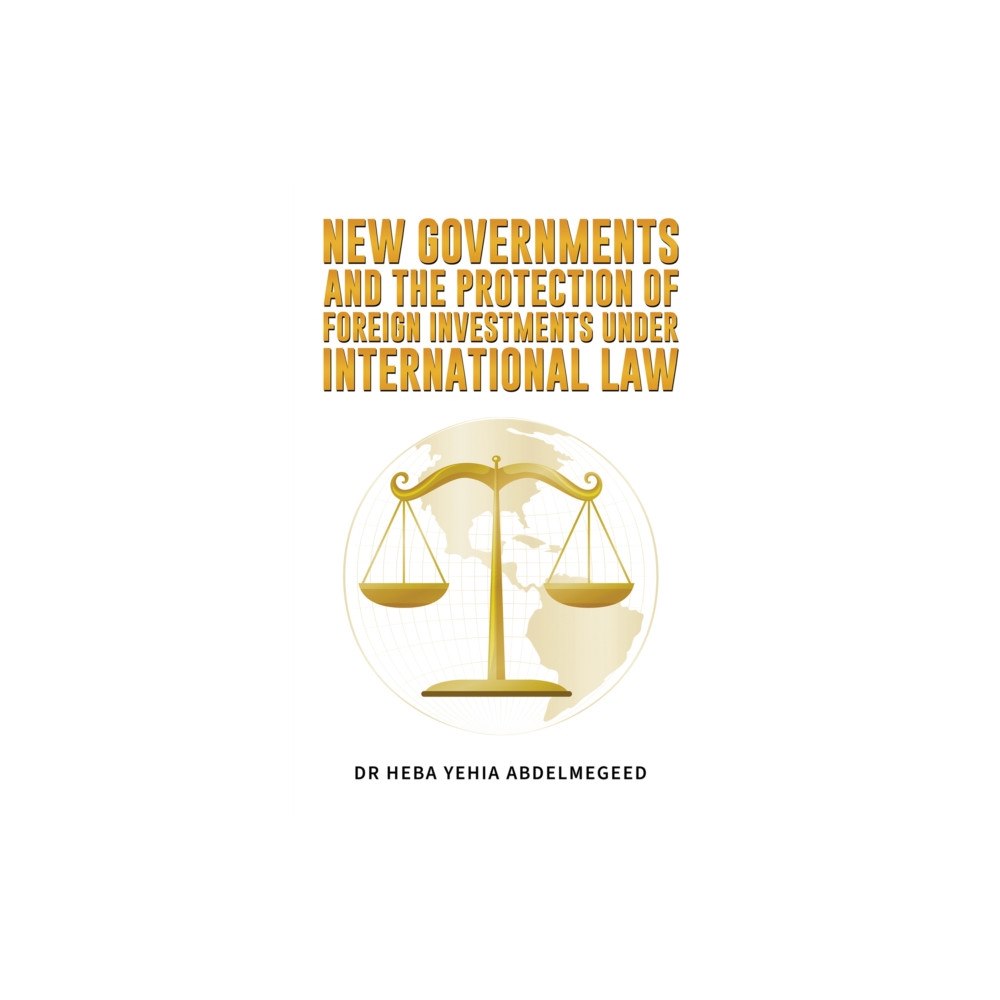 Austin Macauley Publishers New Governments and the Protection of Foreign Investments under International Law (häftad, eng)