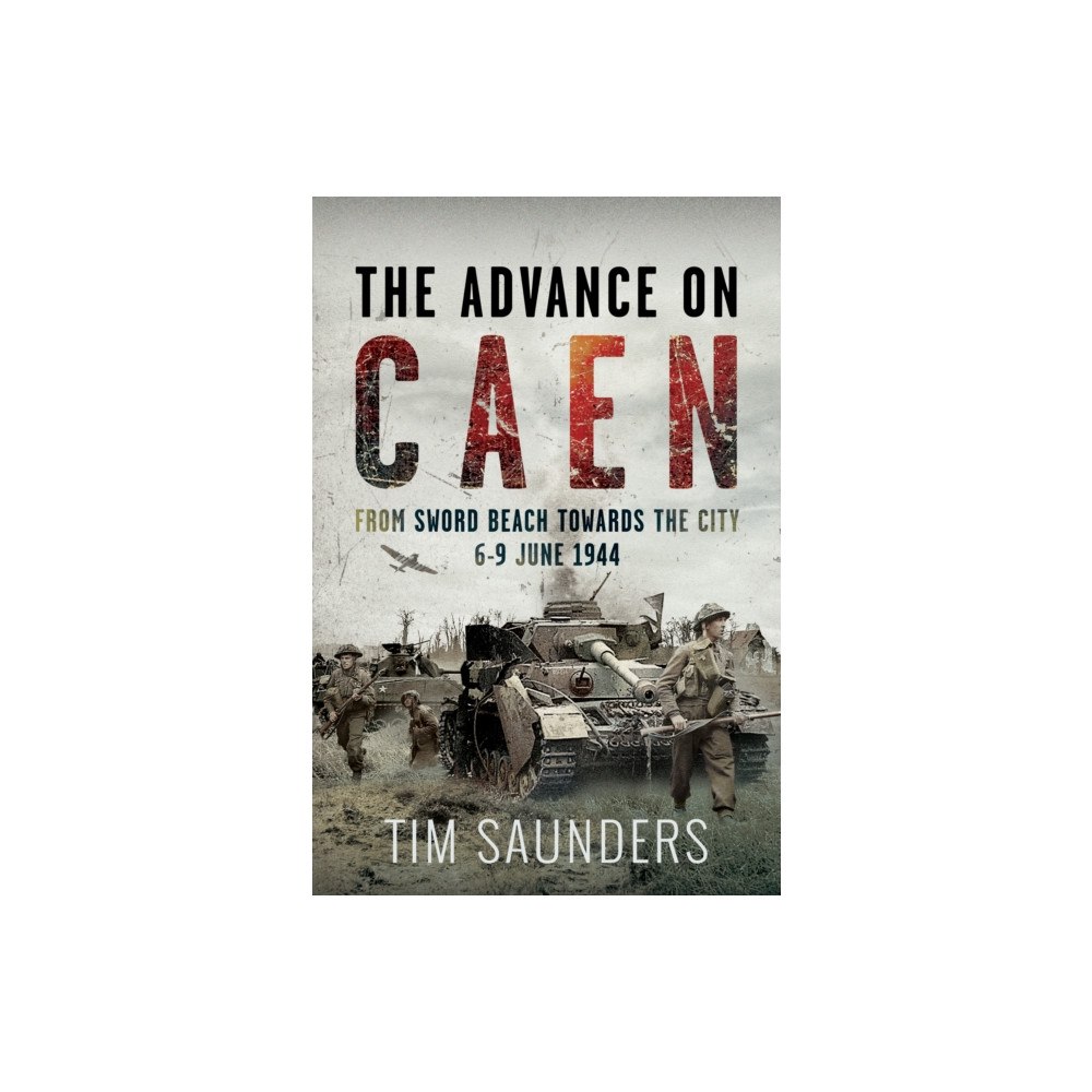 Pen & Sword Books Ltd The Advance on Caen (inbunden, eng)
