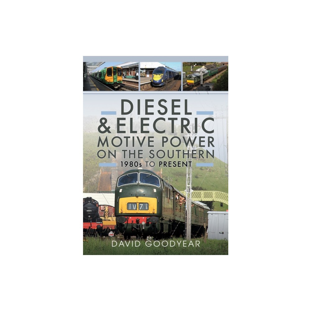 Pen & Sword Books Ltd Diesel and Electric Motive Power on the Southern 1980s to Present (inbunden, eng)