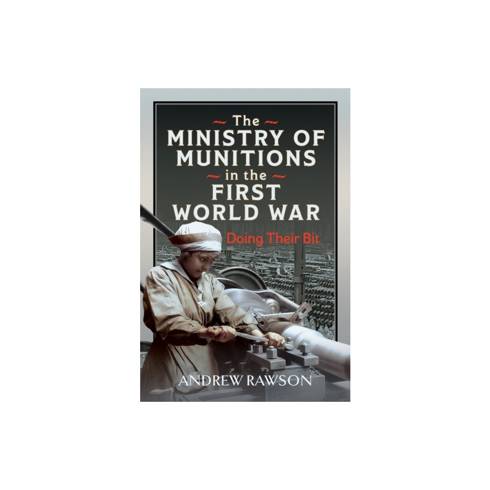Pen & Sword Books Ltd The Ministry of Munitions in the First World War (inbunden, eng)