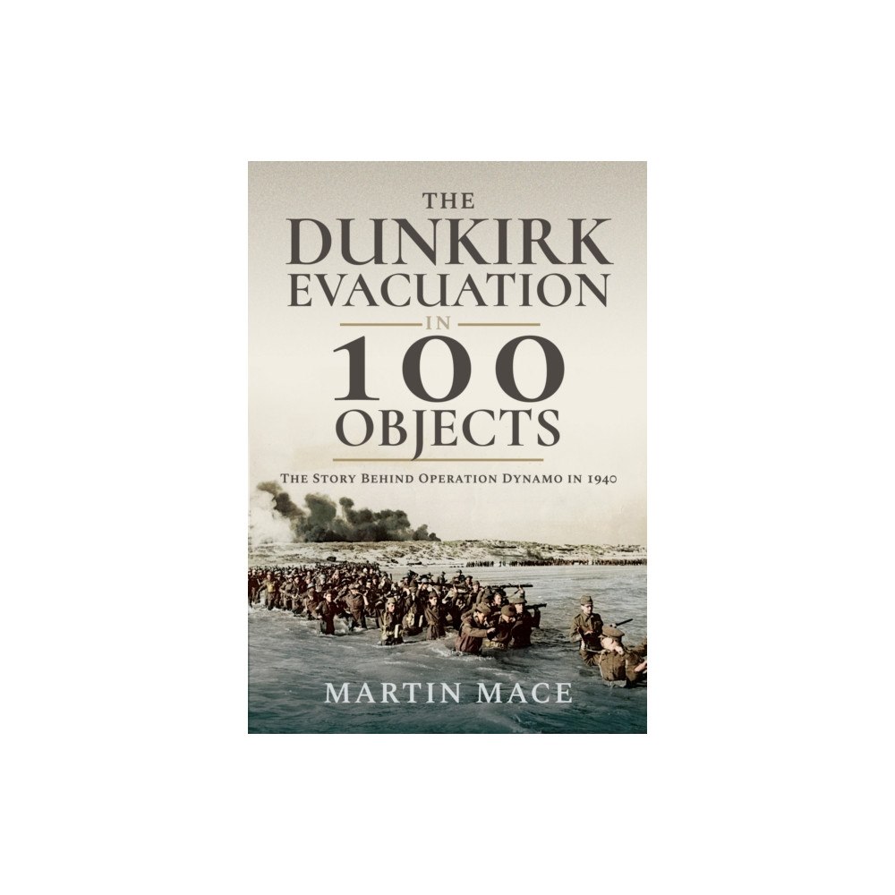 Pen & Sword Books Ltd The Dunkirk Evacuation in 100 Objects (häftad, eng)