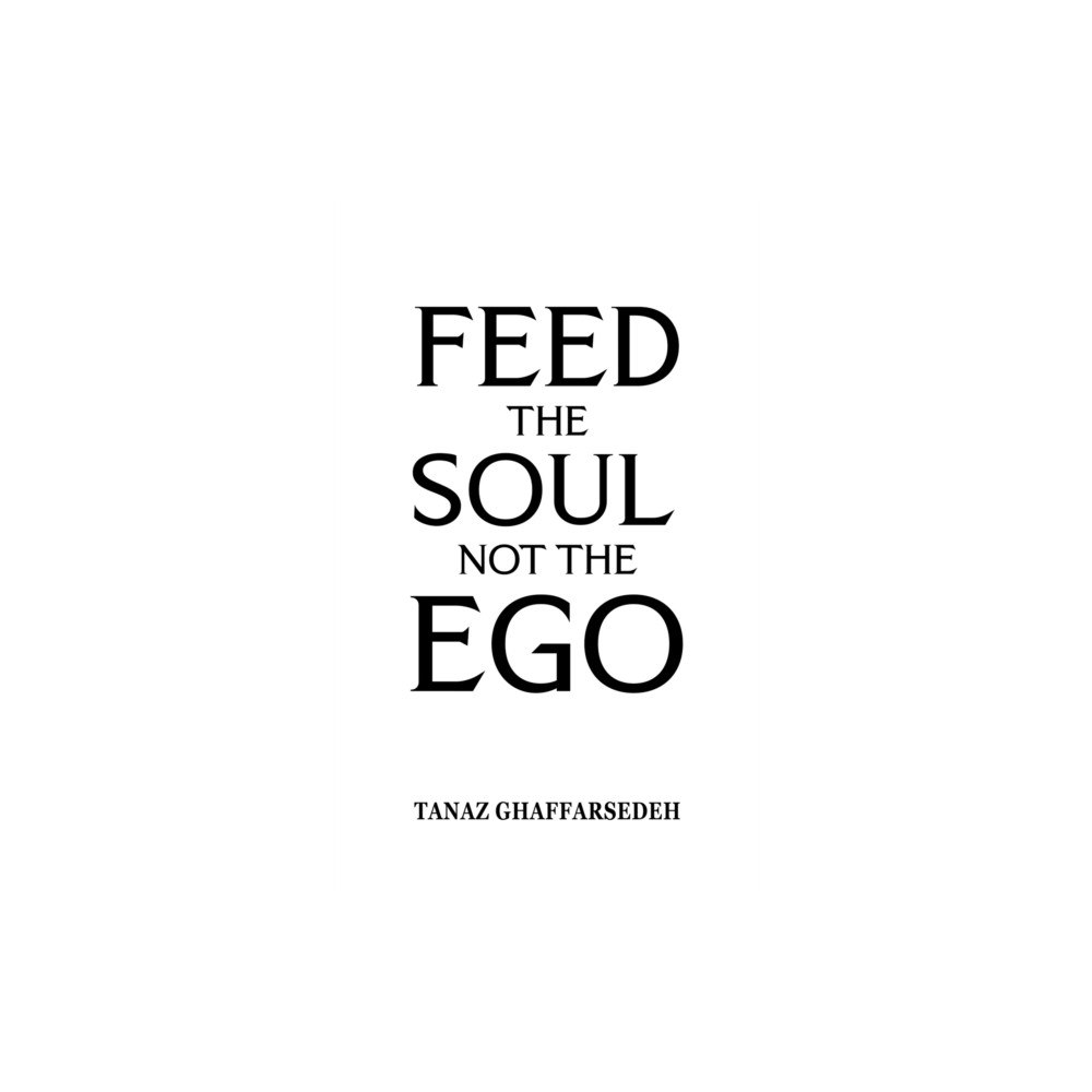 Austin Macauley Publishers Feed the Soul Not the Ego (häftad, eng)