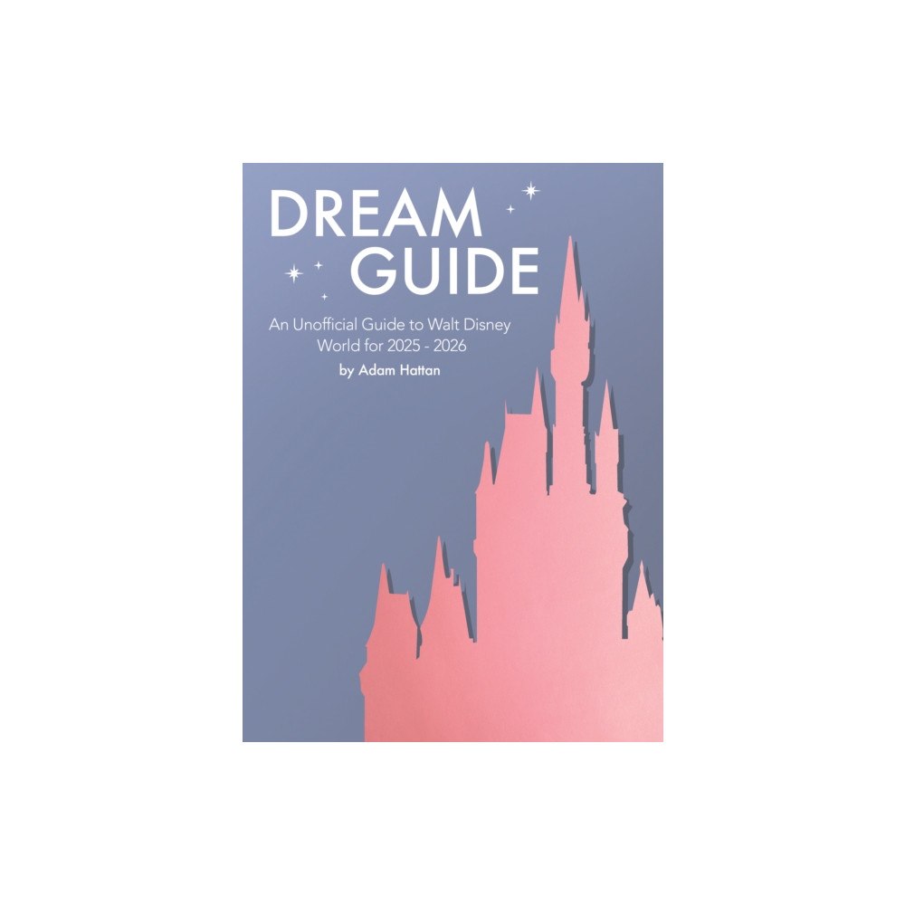 The Hattan Company Ltd. Dream Guide: An Unofficial Guide to Walt Disney World for 2025 - 2026 (häftad, eng)