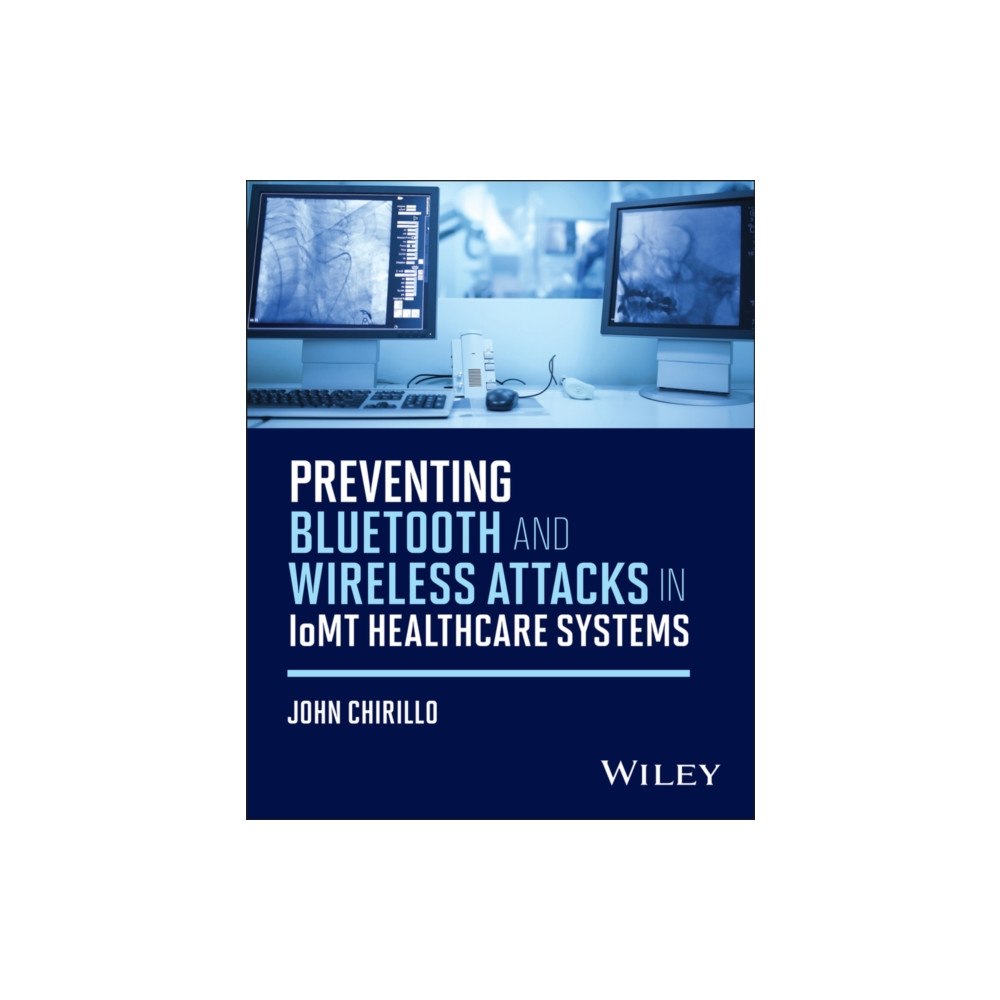John Wiley & Sons Inc Preventing Bluetooth and Wireless Attacks in IoMT Healthcare Systems (häftad, eng)