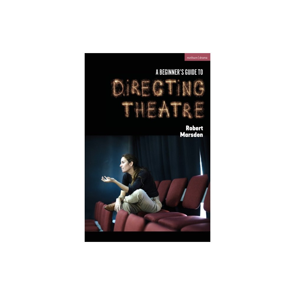 Bloomsbury Publishing PLC A Beginner’s Guide to Directing Theatre (häftad, eng)