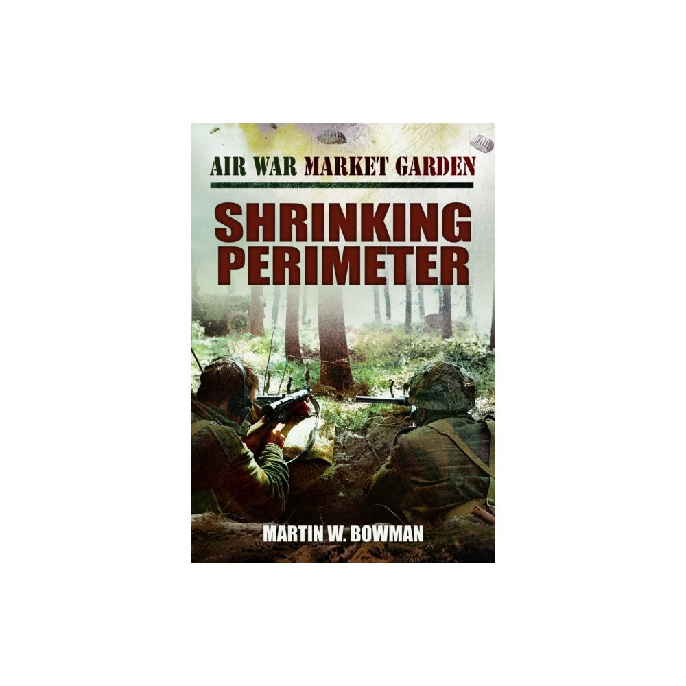 Pen & Sword Books Ltd Air War Market Garden - Shrinking Perimeter (häftad, eng)