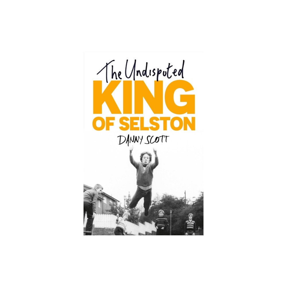 John Murray Press The Undisputed King of Selston (inbunden, eng)