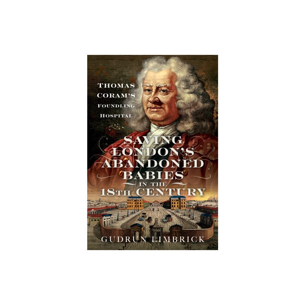 Pen & Sword Books Ltd Saving London's Abandoned Babies in the Eighteenth Century (inbunden, eng)
