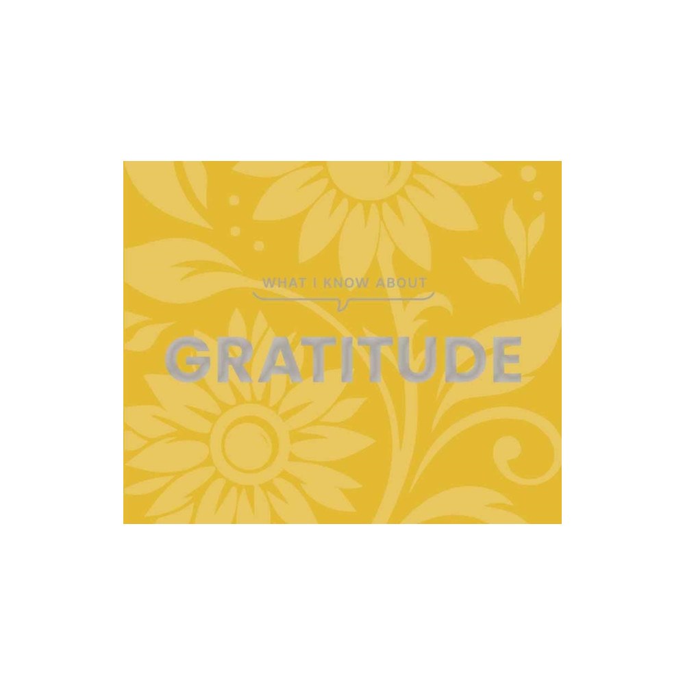 Gibbs M. Smith Inc What I Know About Gratitude (inbunden, eng)