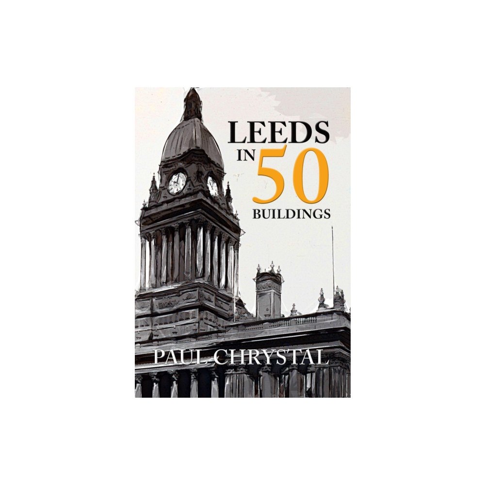 Amberley Publishing Leeds in 50 Buildings (häftad, eng)