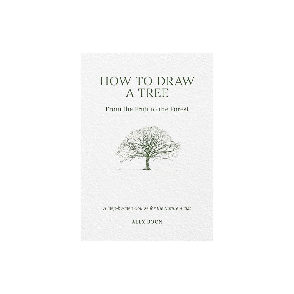David & Charles How to Draw a Tree: from the Fruit to the Forest (inbunden, eng)