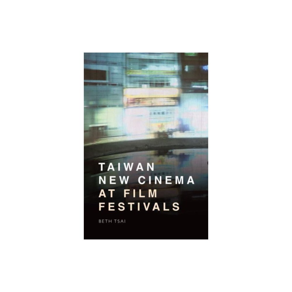 Edinburgh university press Taiwan New Cinema at Film Festivals (häftad, eng)