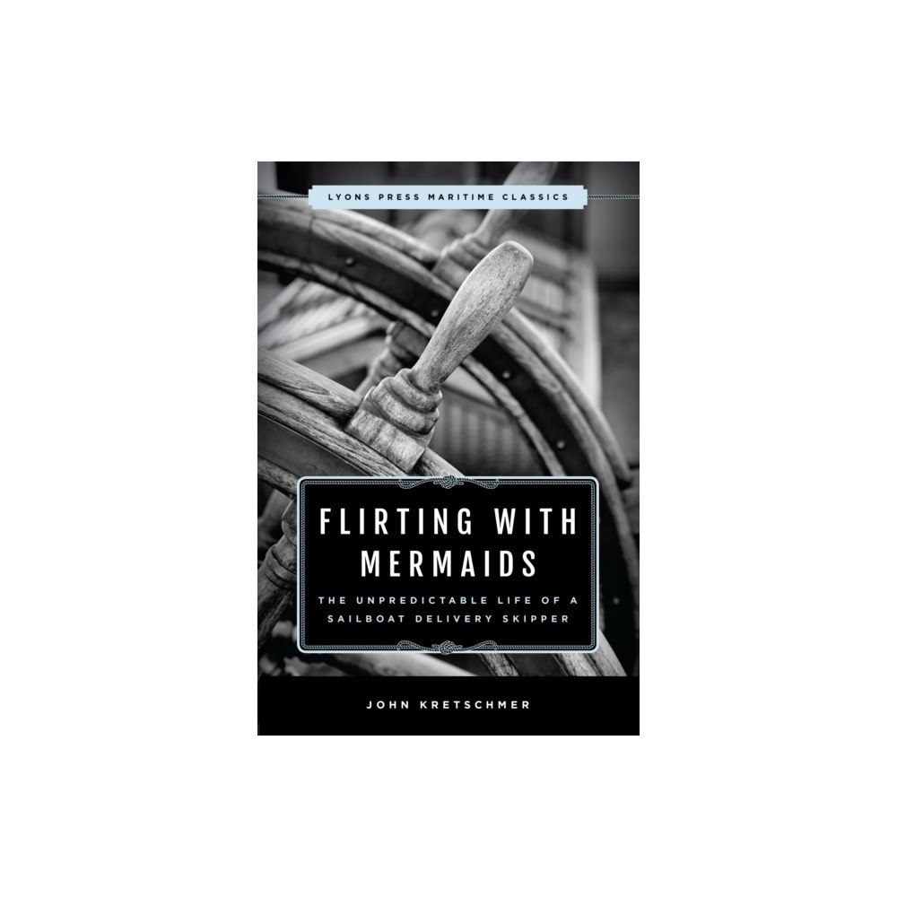 Rowman & littlefield Flirting with Mermaids: The Unpredictable Life of a Sailboat Delivery Skipper (häftad, eng)