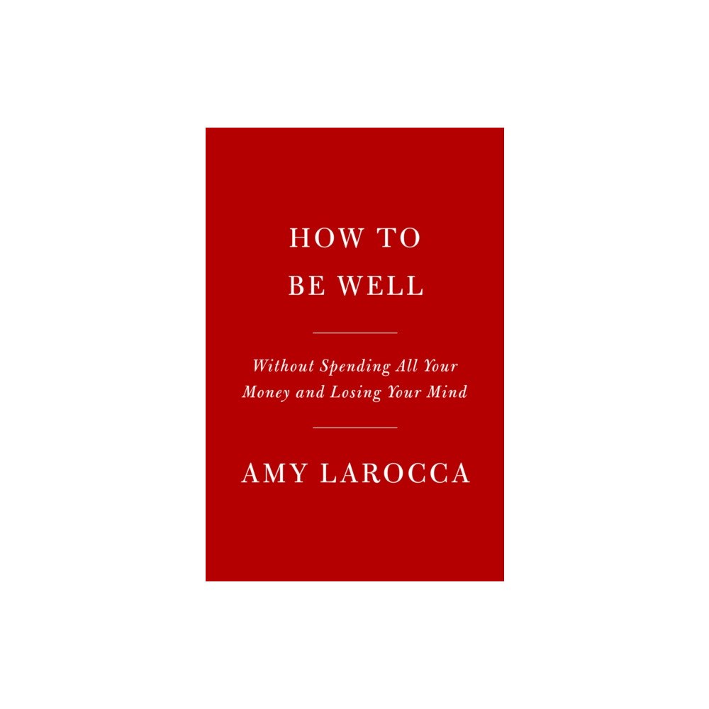 Knopf Doubleday Publishing Group How to Be Well (häftad, eng)