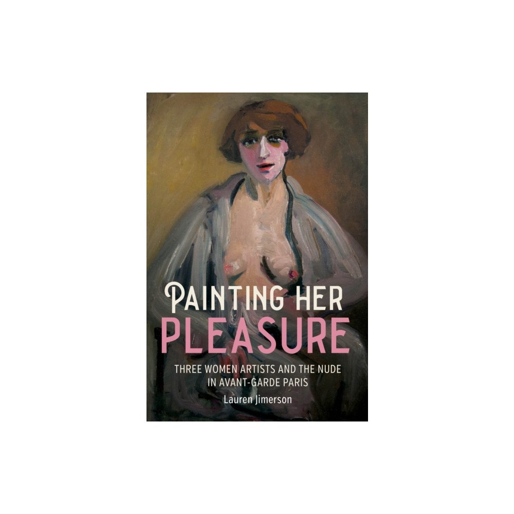 Manchester university press Painting Her Pleasure (häftad, eng)