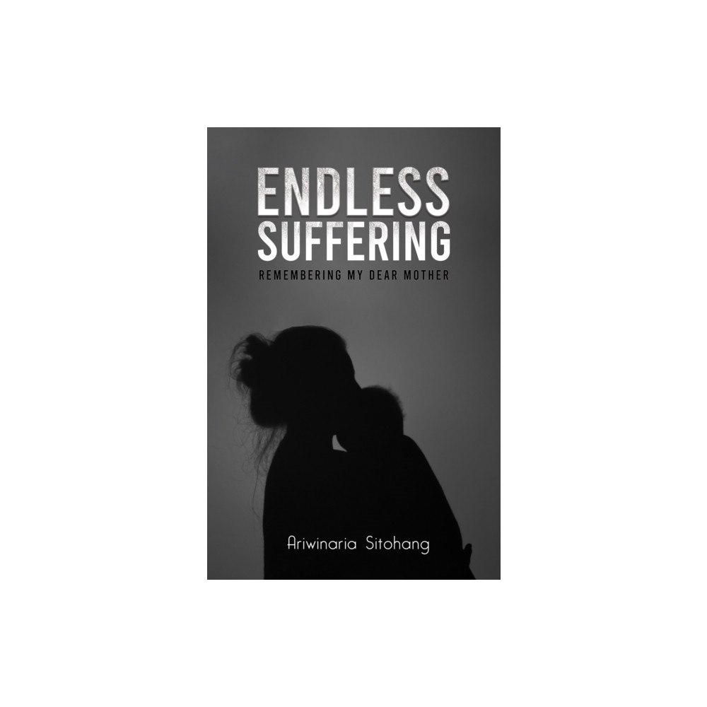 Austin Macauley Publishers Endless Suffering (inbunden, eng)