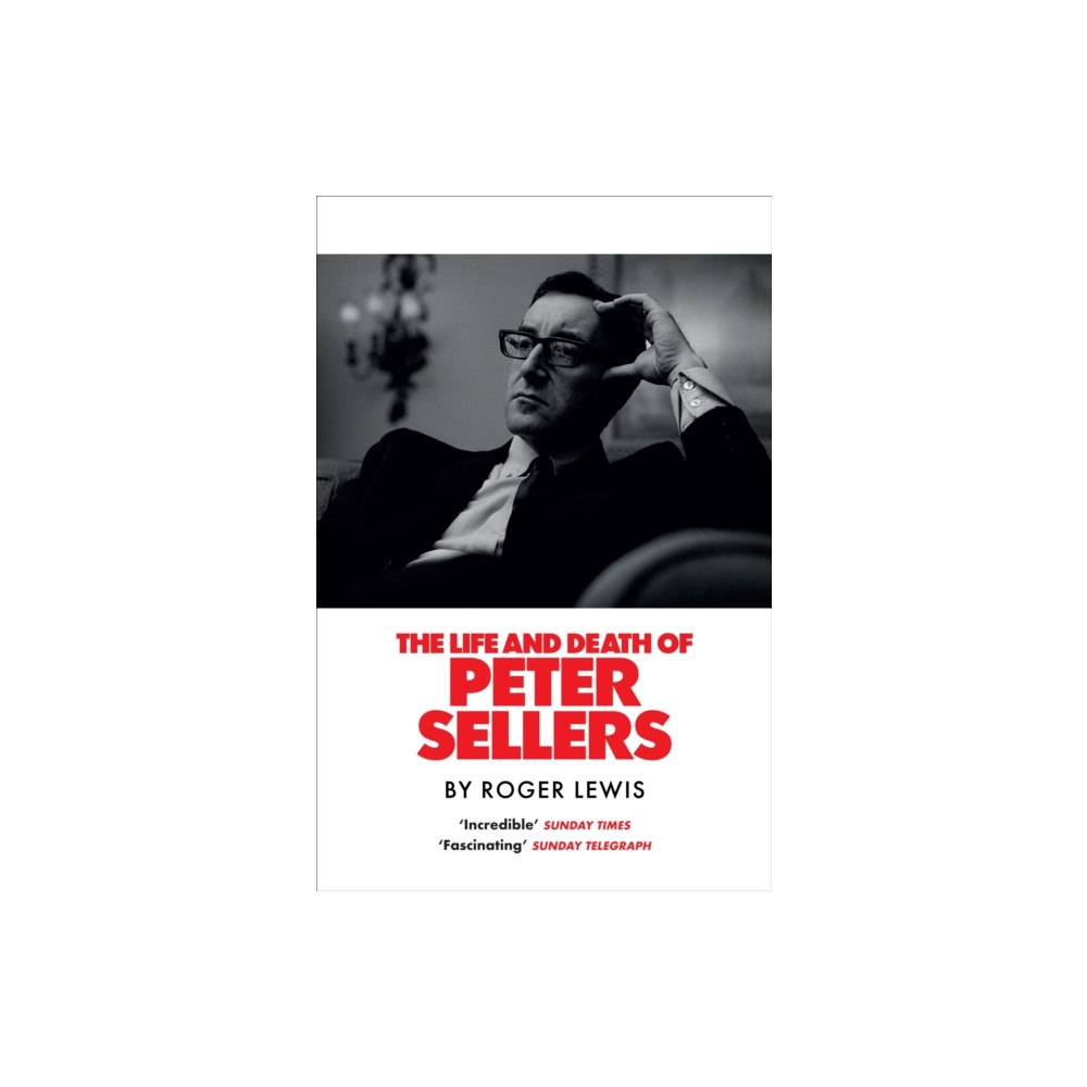 Quercus Publishing The Life and Death of Peter Sellers (inbunden, eng)