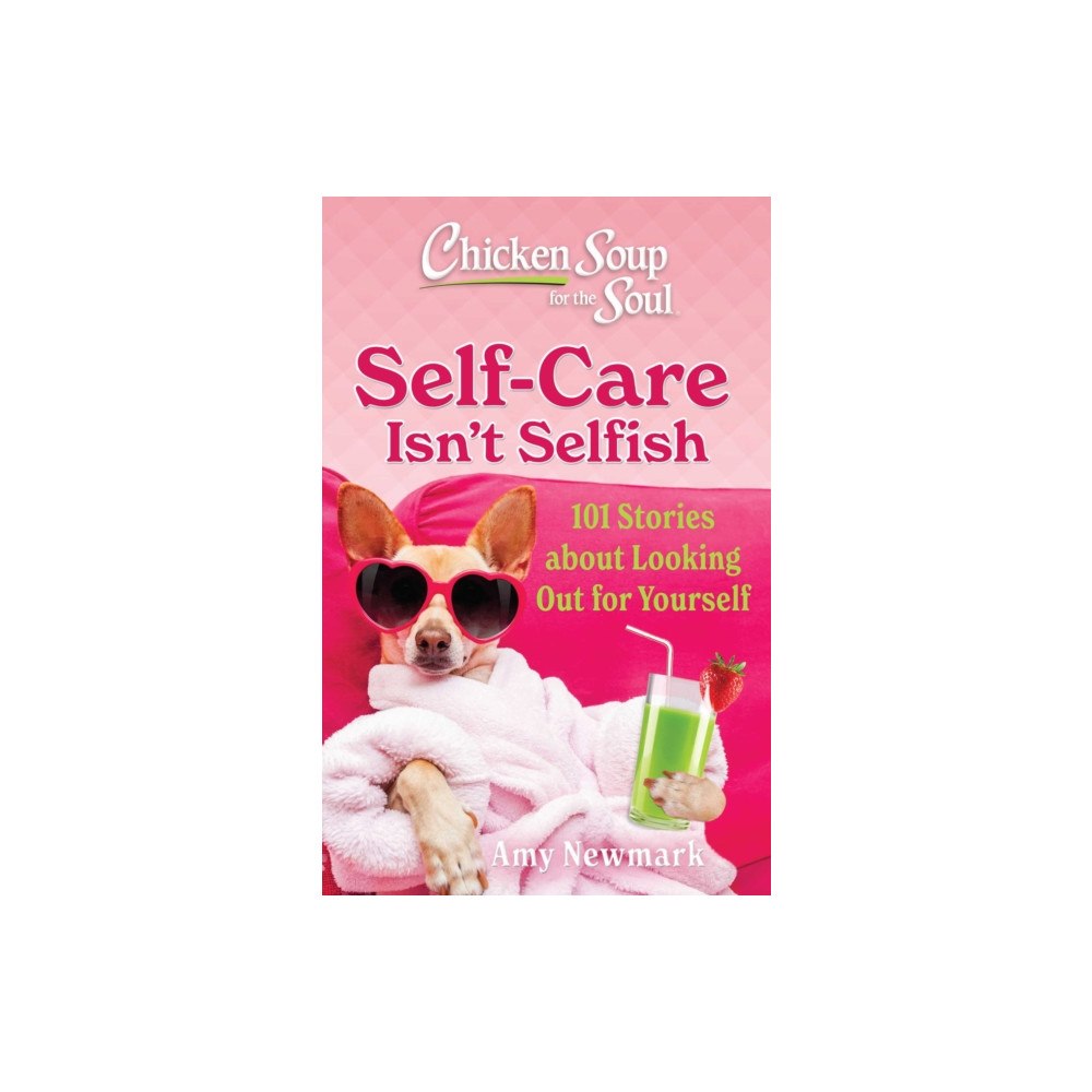 Chicken Soup for the Soul Publishing, LLC Chicken Soup for the Soul: Self-Care Isn't Selfish (häftad, eng)