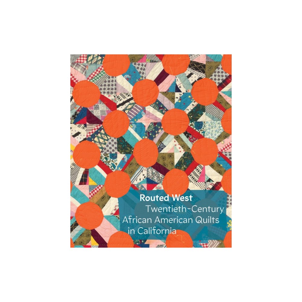 Distributed Art Publishers Routed West: Twentieth-Century African American Quilts in California (inbunden, eng)